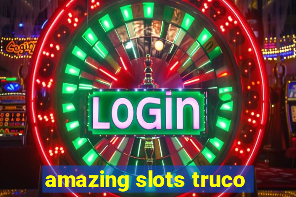 amazing slots truco